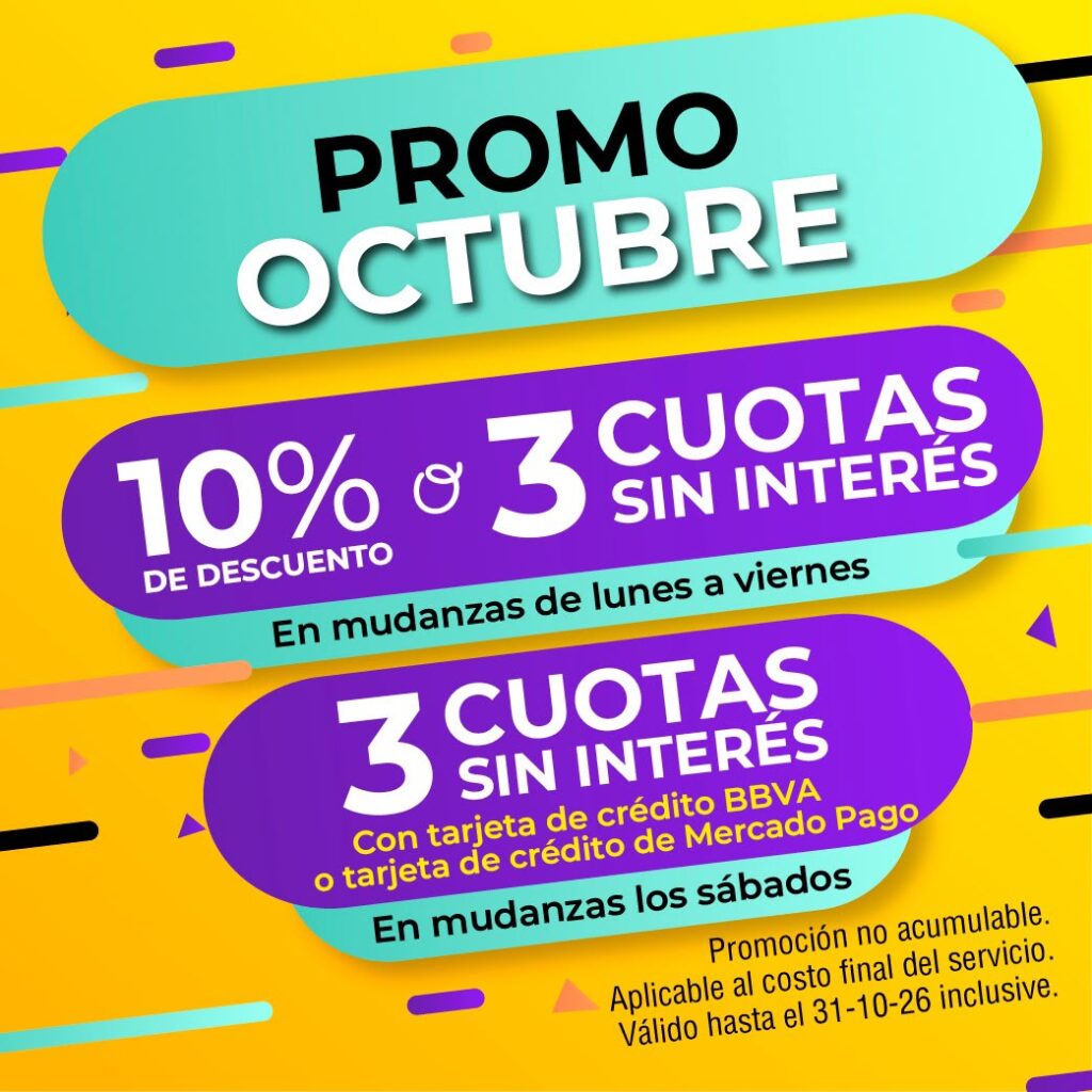 Promo octubre: 10% de descuento o 3 cuotas sin interés en mudanzas de lunes a viernes, y 3 cuotas sin interés con tarjeta de crédito BBVA o Mercado Pago en mudanzas los sábados. Válido hasta el 31-10-26.